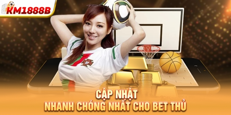 Cập nhật nhanh chóng nhất cho bet thủ