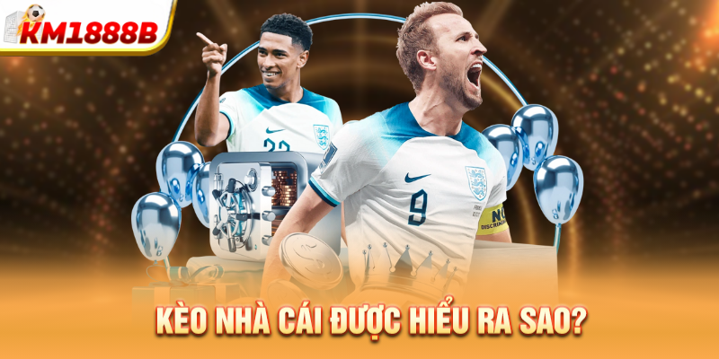 Kèo nhà cái được hiểu ra sao?