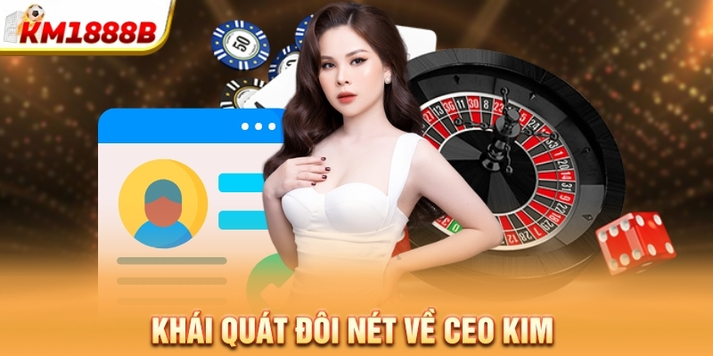 Khái quát đôi nét về CEO Kim