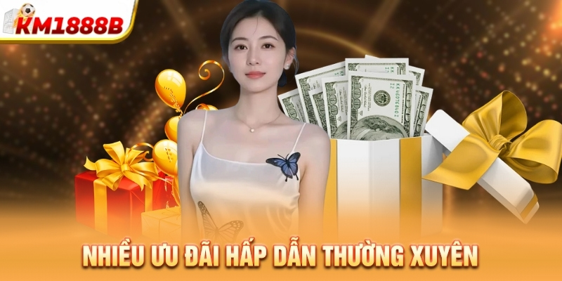 Nhiều ưu đãi hấp dẫn thường xuyên